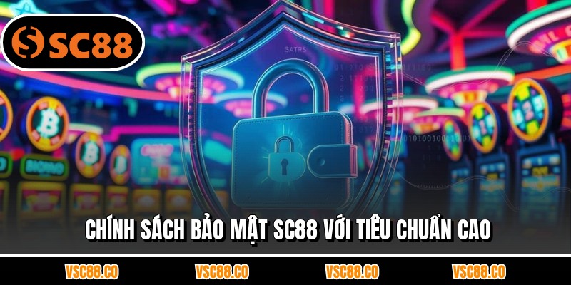 Chính sách bảo mật SC88 với tiêu chuẩn cao