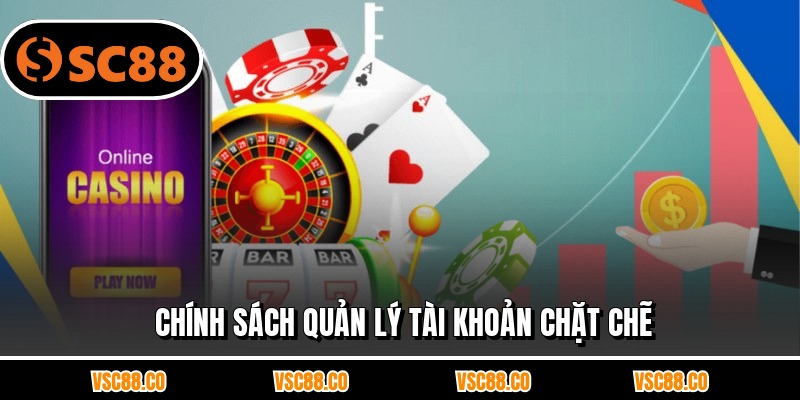 Chính sách quản lý tài khoản chặt chẽ