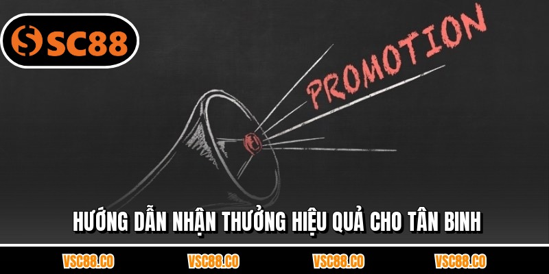Hướng dẫn nhận thưởng hiệu quả cho tân binh