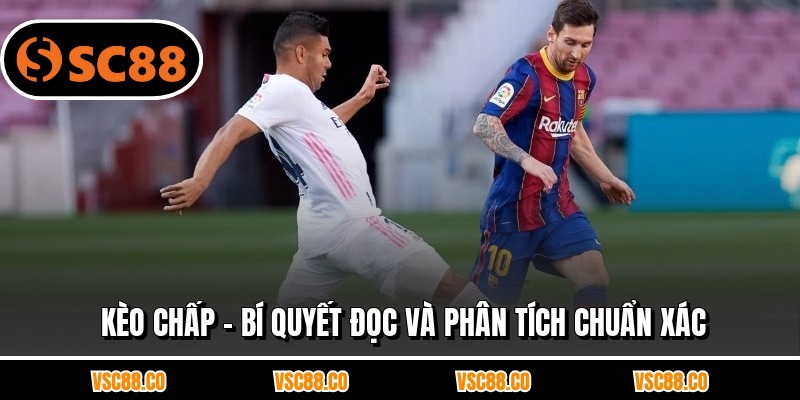 Kèo Chấp - Bí Quyết Đọc Và Phân Tích Chuẩn Xác