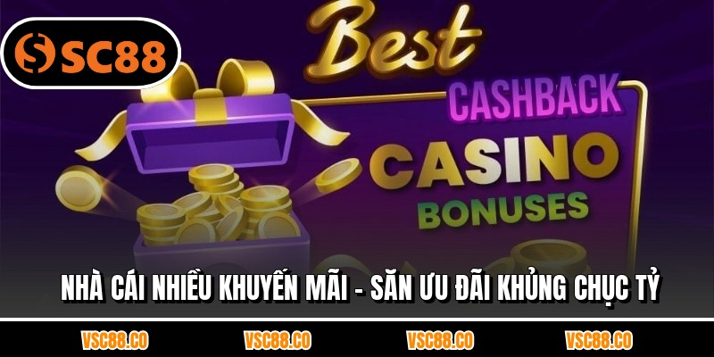 Nhà Cái Nhiều Khuyến Mãi - Săn Ưu Đãi Khủng Chục Tỷ