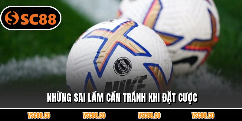 Những sai lầm cần tránh khi đặt cược