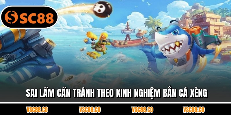 Sai lầm cần tránh theo kinh nghiệm bắn cá xèng