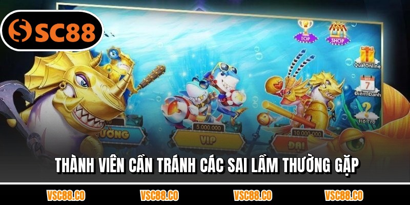 Thành viên cần tránh các sai lầm thường gặp