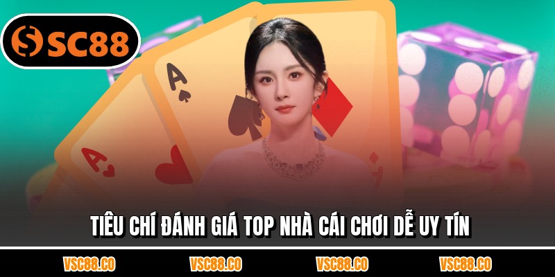 Tiêu chí đánh giá top nhà cái chơi dễ uy tín